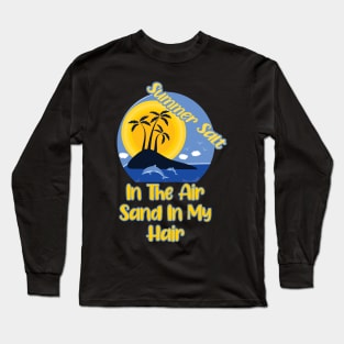 Summer Salt In The Air Sand In My Hair Long Sleeve T-Shirt